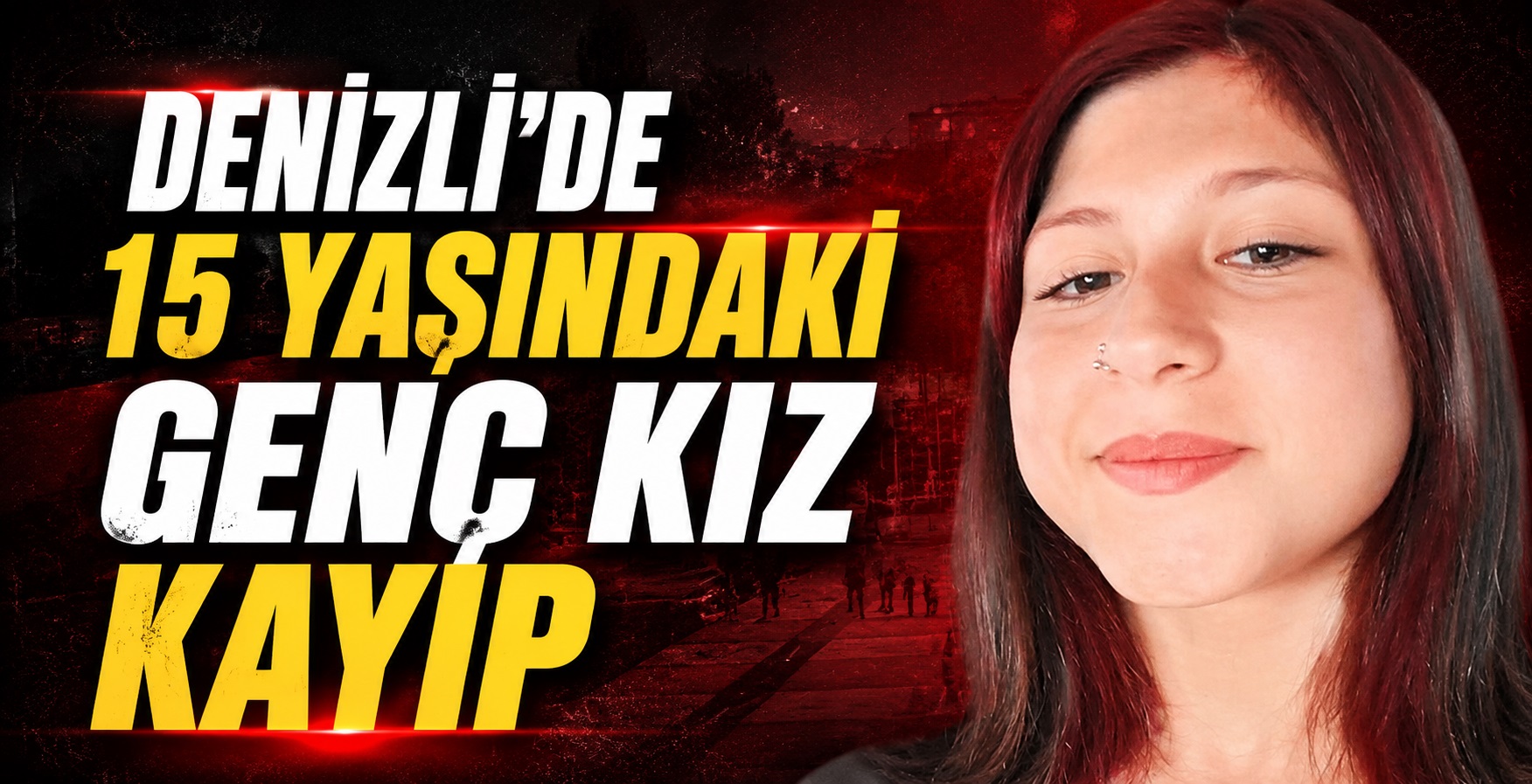 Denizli’de 15 Yaşındaki Genç Kız Kayıp