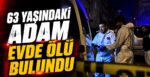 63 Yaşındaki Adam Evde Ölü Bulundu
