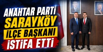 Anahtar Parti Sarayköy İlçe Başkanı İstifa Etti