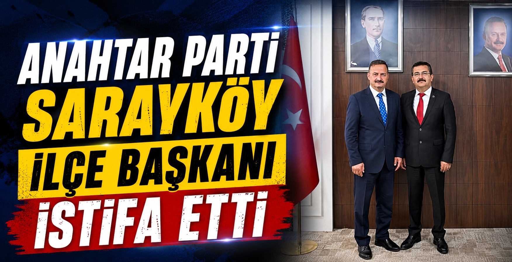 Anahtar Parti Sarayköy İlçe Başkanı İstifa Etti