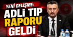Yeni Gelişme: Adli Tıp Raporu Geldi