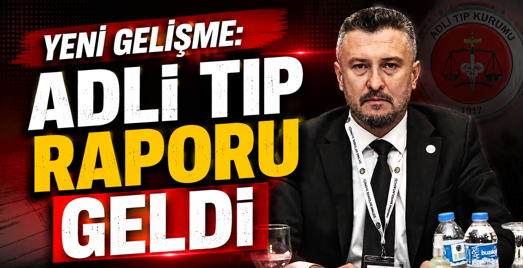 Yeni Gelişme: Adli Tıp Raporu Geldi
