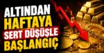 Altından Haftaya Sert Düşüşle Başlangıç