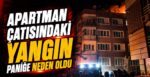 Apartman Çatısındaki Yangın Paniğe Neden Oldu