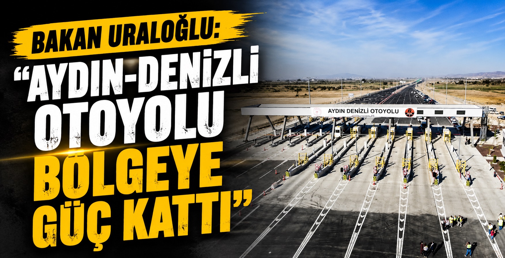 Bakan Uraloğlu: “Aydın-Denizli Otoyolu Bölgeye Güç Kattı”