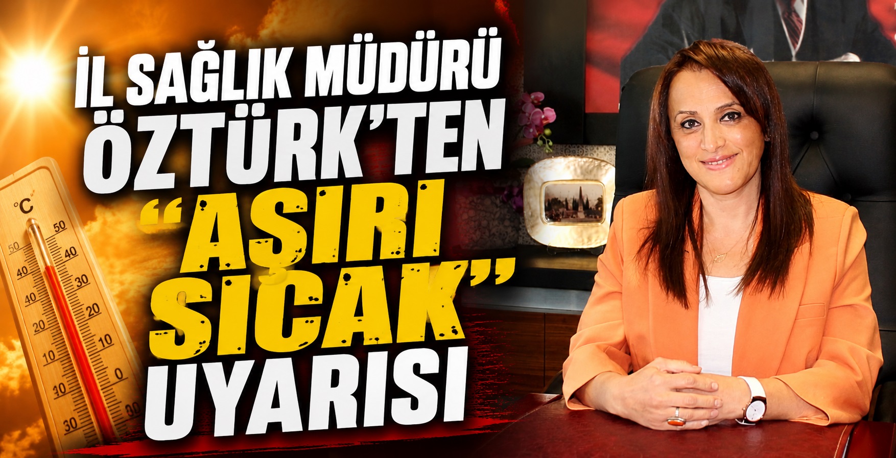 İl Sağlık Müdürü Öztürk’ten “Aşırı Sıcak” Uyarısı