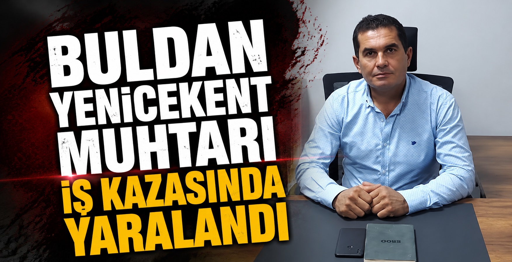 Buldan Yenicekent Muhtarı İş Kazasında Yaralandı