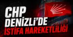 CHP Denizli’de İstifa Hareketliliği