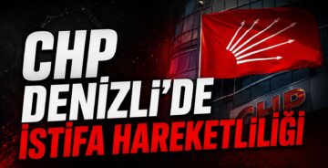 CHP Denizli’de İstifa Hareketliliği