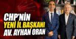 CHP’nin Yeni İl Başkanı Av. Ayhan Oran