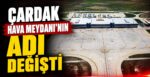 Çardak Hava Meydanı’nın Adı Değişti
