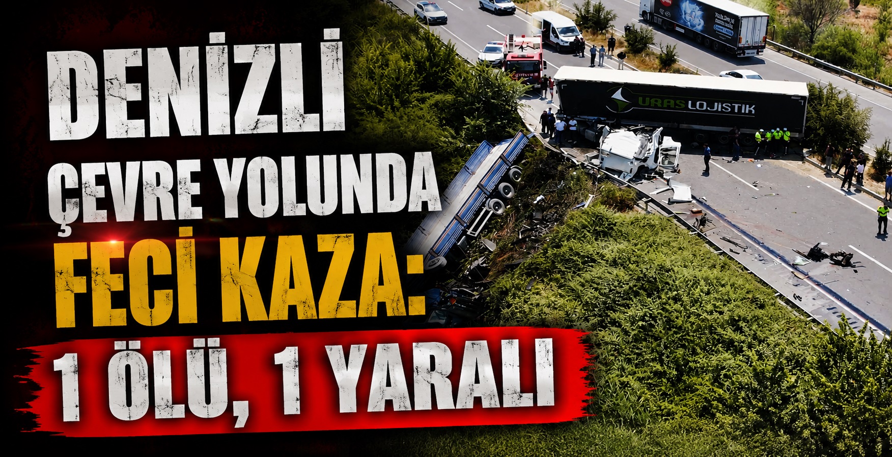 Denizli Çevre Yolunda Feci Kaza: 1 Ölü, 1 Yaralı