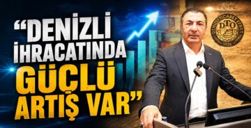 DTO Başkanı Erdoğan: “Denizli İhracatında Güçlü Artış Var”