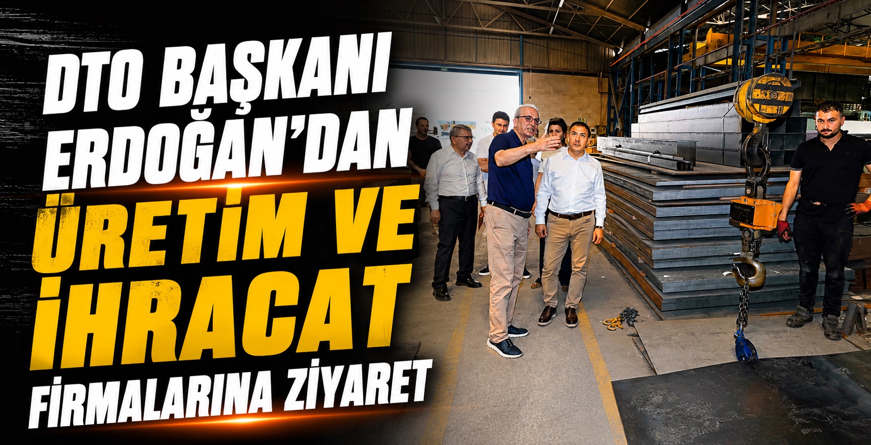 DTO Başkanı Erdoğan’dan Üretim ve İhracat Firmalarına Ziyaret
