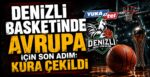 Denizli Basketinde Avrupa İçin Son Adım: Kura Çekildi