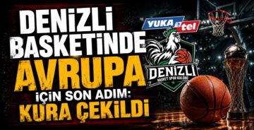 Denizli Basketinde Avrupa İçin Son Adım: Kura Çekildi