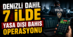 Denizli Dahil 7 İlde Yasa Dışı Bahis Operasyonu