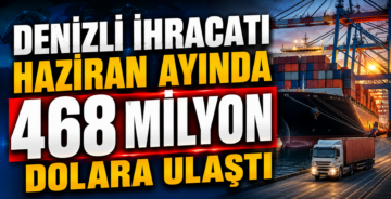 Denizli İhracatı Haziran Ayında 468 Milyon Dolara Ulaştı