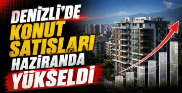 Denizli’de Konut Satışları Haziranda Yükseldi