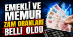 Emekli ve Memur Zam Oranları Belli Oldu