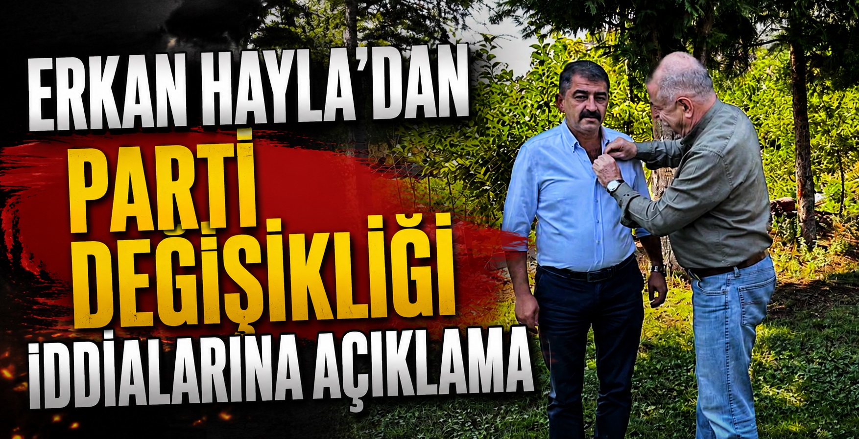 Erkan Hayla’dan Parti Değişikliği İddialarına Açıklama