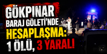 Gökpınar Baraj Göleti’nde Hesaplaşma: 1 Ölü, 3 Yaralı