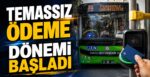 Temassız Ödeme Dönemi Başladı