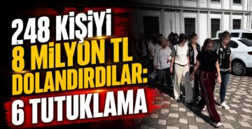 248 Kişiyi 8 Milyon TL Dolandırdılar: 6 Tutuklama