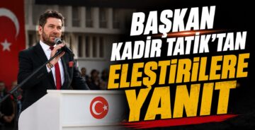 Başkan Kadir Tatık’tan Eleştirilere Yanıt