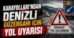 Karayolları’ndan Denizli Güzergahı İçin Yol Uyarısı