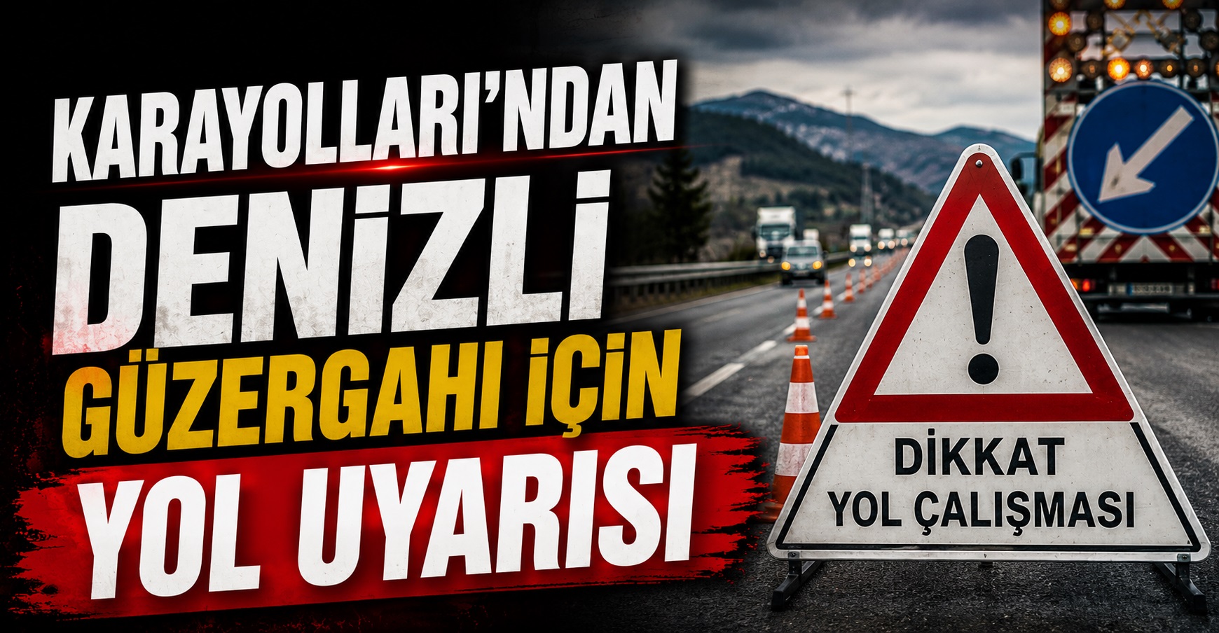 Karayolları’ndan Denizli Güzergahı İçin Yol Uyarısı