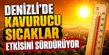 Denizli’de Kavurucu Sıcaklar Etkisini Artıracak