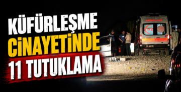 Küfürleşme Cinayetinde 11 Tutuklama