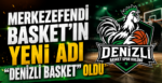 Yukatel Merkezefendi Basket’in Yeni Adı “Denizli Basket” Oldu