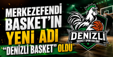 Yukatel Merkezefendi Basket’in Yeni Adı “Denizli Basket” Oldu