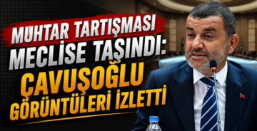 Muhtar Tartışması Meclise Taşındı: Çavuşoğlu Görüntüleri İzletti