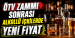 Ötv Zammı Sonrası Alkollü İçkilerde Yeni Fiyat