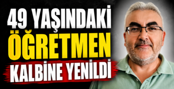 49 Yaşındaki Öğretmen Kalbine Yenildi