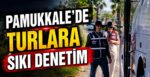 Pamukkale’de Turlara Sıkı Denetim