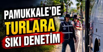 Pamukkale’de Turlara Sıkı Denetim