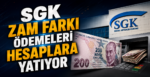 SGK Zam Farkı Ödemeleri Hesaplara Yatıyor