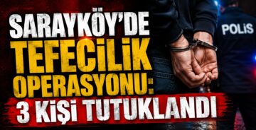 Sarayköy’de Tefecilik Operasyonu: 3 Kişi Tutuklandı