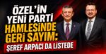 Özel’in Yeni Parti Hamlesinde Geri Sayım: Şeref Arpacı Da Listede