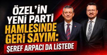 Özel’in Yeni Parti Hamlesinde Geri Sayım: Şeref Arpacı Da Listede