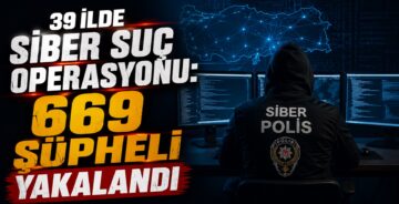39 İlde Siber Suç Operasyonu: 669 Şüpheli Yakalandı