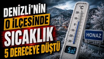 Denizli’nin O İlçesinde Sıcaklık 5 Dereceye Düştü