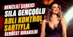 Sıla Gençoğlu Adli Kontrol Şartıyla Serbest Bırakıldı