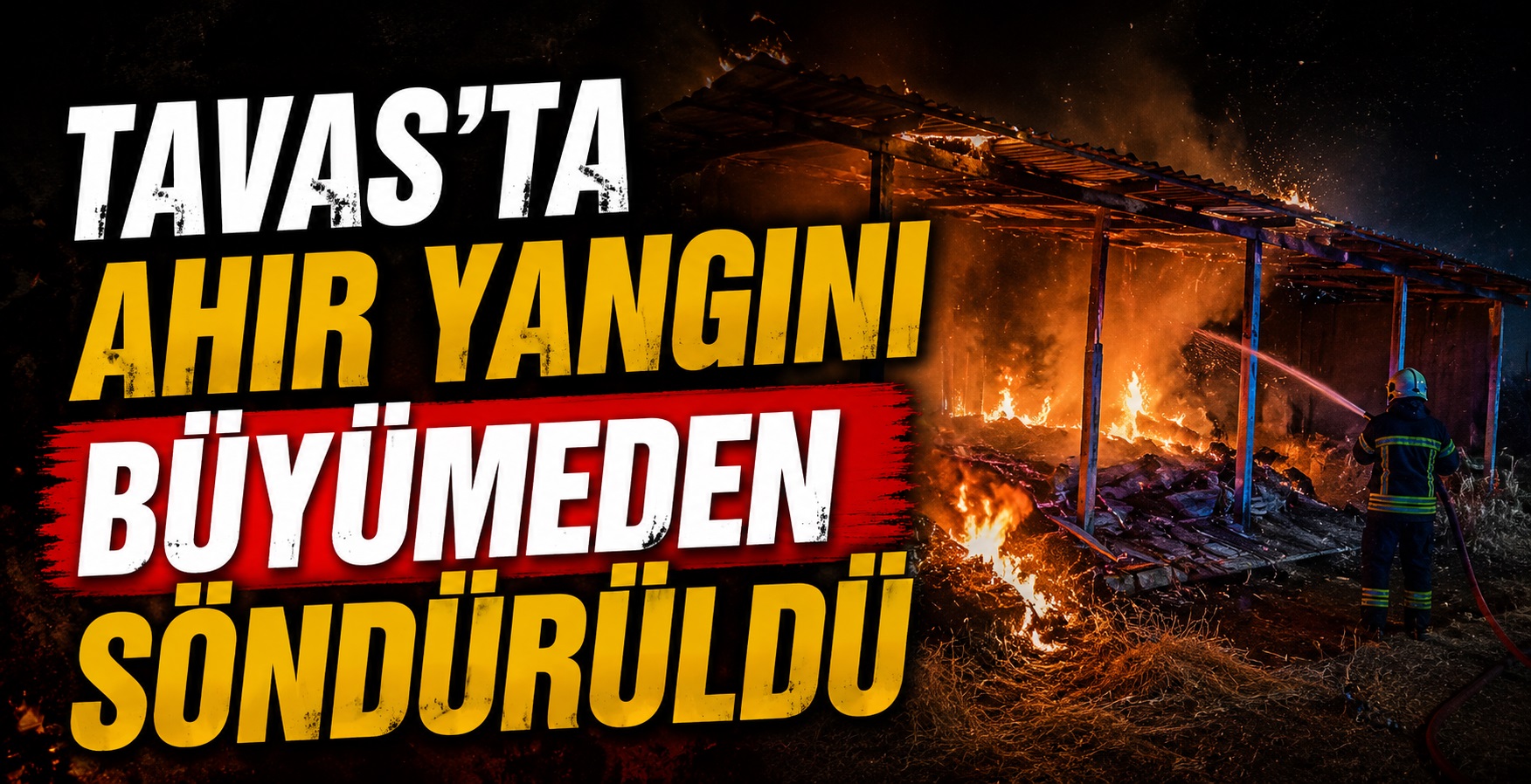 Tavas’ta Ahır Yangını Büyümeden Söndürüldü