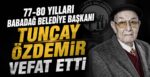 77-80 Yılları Babadağ Belediye Başkanı Tuncay Özdemir Vefat Etti