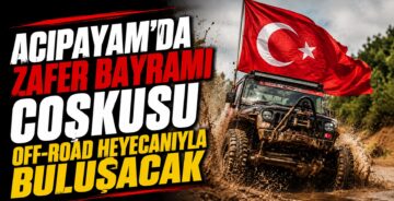 Acıpayam’da Zafer Bayramı Coşkusu Off-Road Heyecanıyla Buluşacak